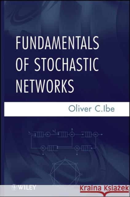 Fundamentals of Stochastic Networks Oliver C. Ibe 9781118065679 John Wiley & Sons