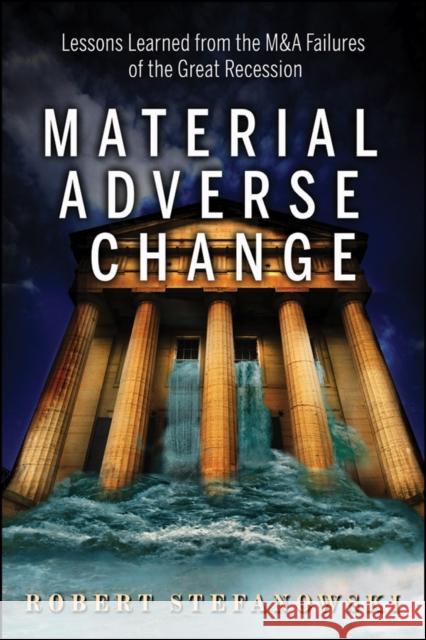 Material Adverse Change: Lessons from Failed M&as Stefanowski, Robert V. 9781118066898 Wiley