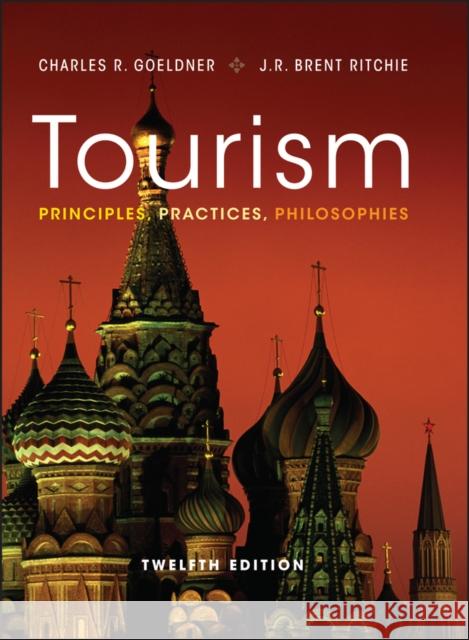 Tourism: Principles, Practices, Philosophies Goeldner, Charles R. 9781118071779 0