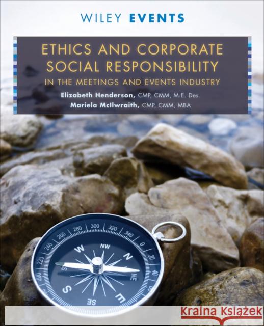 Ethics and Corporate Social Responsibility in the Meetings and Events Industry Elizabeth V. Henderson Mariela McIlwraith 9781118073551 John Wiley & Sons