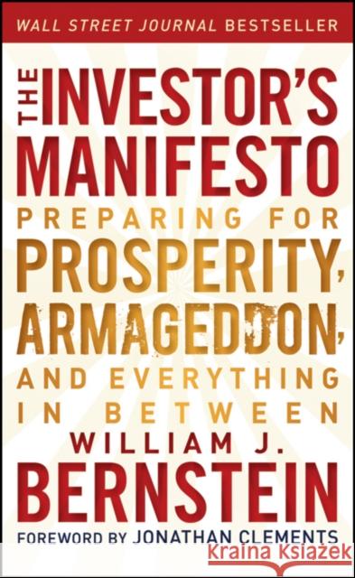 The Investor's Manifesto : Preparing for Prosperity, Armageddon, and Everything in Between William J Bernstein 9781118073766