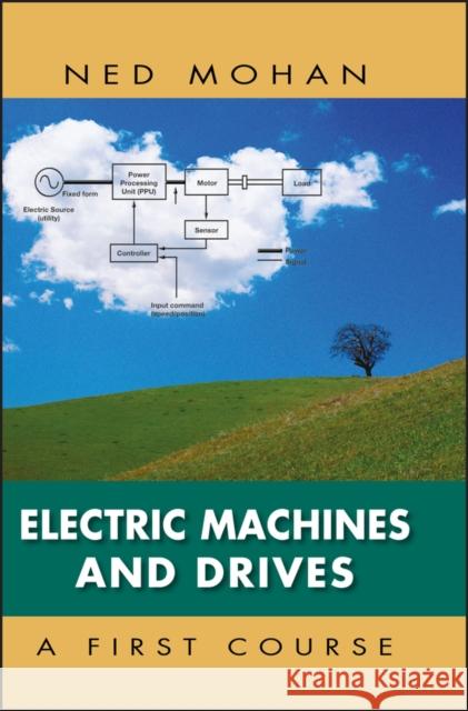 Electric Machines and Drives: A First Course Mohan, Ned 9781118074817