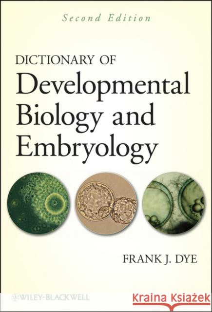 Dictionary of Developmental Biology and Embryology Frank J. Dye 9781118076514 Wiley-Blackwell