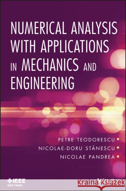 Numerical Analysis with Applications in Mechanics and Engineering Petre P. Teodorescu Nicolae-Doru Stanescu Nicolae Pandrea 9781118077504