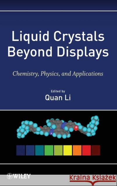 Liquid Crystals Beyond Displays: Chemistry, Physics, and Applications Li, Quan 9781118078617 John Wiley & Sons