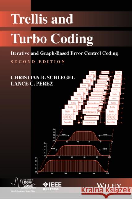 Trellis and Turbo Coding: Iterative and Graph-Based Error Control Coding Schlegel, Christian B. 9781118083161 John Wiley & Sons