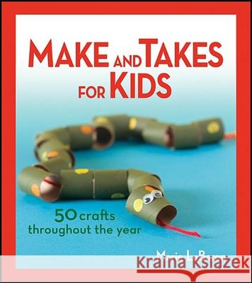 Make and Takes for Kids: 50 Crafts Throughout the Year Marie Lebaron 9781118083369 John Wiley & Sons