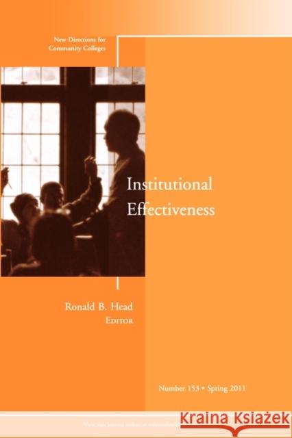 Institutional Effectiveness: New Directions for Community Colleges, Number 153 Ronald B. Head 9781118084137