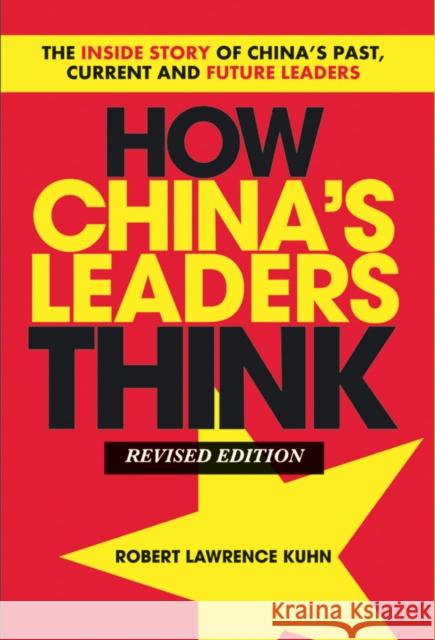How China's Leaders Think: The Inside Story of China's Past, Current and Future Leaders Kuhn, Robert Lawrence 9781118085905 John Wiley & Sons