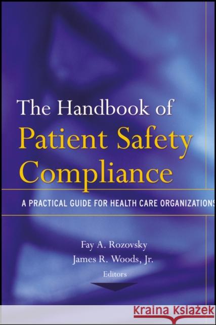 The Handbook of Patient Safety Compliance: A Practical Guide for Health Care Organizations Woods, James R. 9781118086995