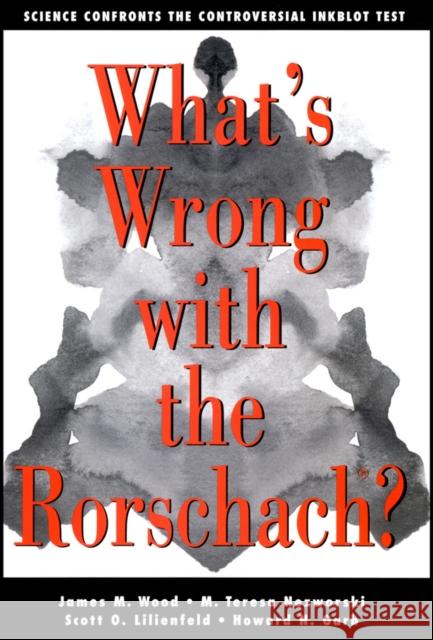 What's Wrong with the Rorschach: Science Confronts the Controversial Inkblot Test Wood, James M. 9781118087121 Jossey-Bass