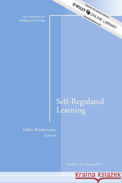 Self–Regulated Learning: New Directions for Teaching and Learning, Number 126 Héfer Bembenutty 9781118091630 John Wiley & Sons Inc