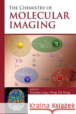 The Chemistry of Molecular Imaging Nicholas Long Wing-Tak Wong Edmund H. Immergut 9781118093276