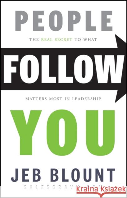 People Follow You: The Real Secret to What Matters Most in Leadership Blount, Jeb 9781118094013 John Wiley & Sons Inc