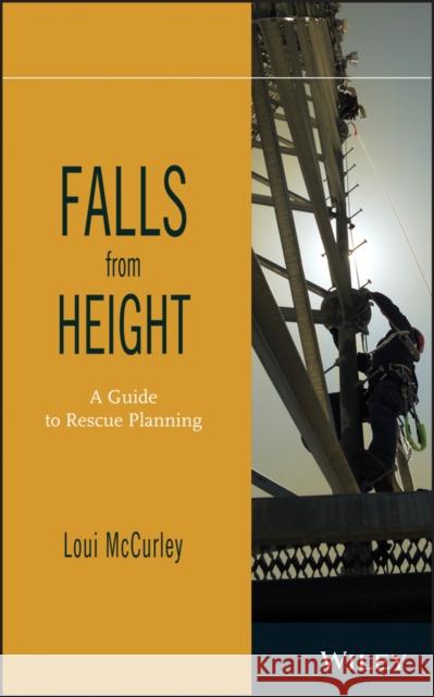 Falls from Height: A Guide to Rescue Planning McCurley, Loui 9781118094808