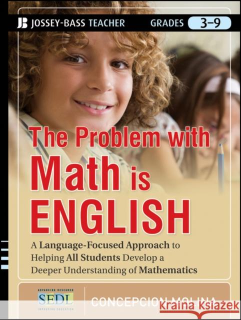 The Problem with Math Is English: A Language-Focused Approach to Helping All Students Develop a Deeper Understanding of Mathematics Molina, Concepcion 9781118095706 0
