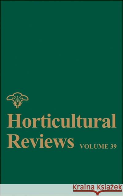 Horticultural Reviews, Volume 39 Janick, Jules 9781118096789 Wiley-Blackwell