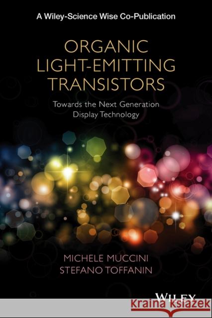 Organic Light-Emitting Transistors: Towards the Next Generation Display Technology Muccini, Michele 9781118100073 John Wiley & Sons