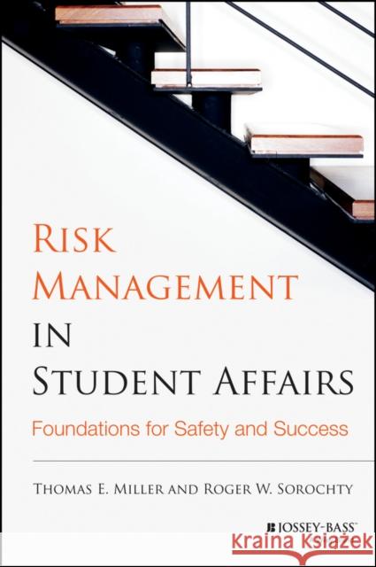 Risk Management in Student Affairs: Foundations for Safety and Success Miller, Thomas E. 9781118100912
