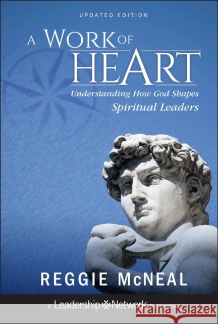 A Work of Heart: Understanding How God Shapes Spiritual Leaders McNeal, Reggie 9781118103180 Jossey-Bass