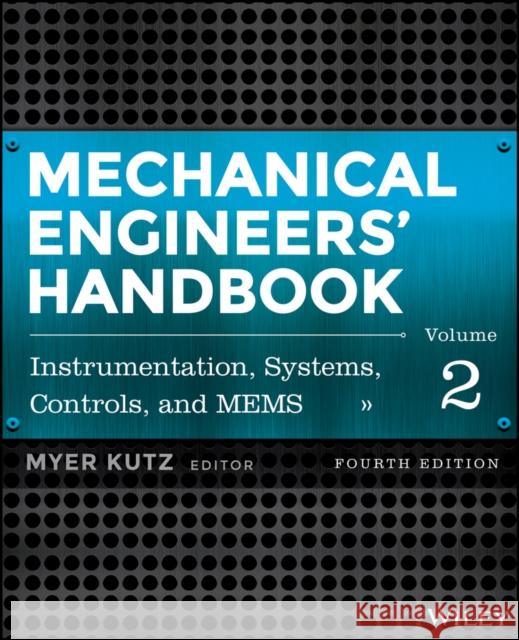 Mechanical Engineers' Handbook, Volume 2 : Design, Instrumentation, and Controls Kutz, Myer 9781118112830 John Wiley & Sons