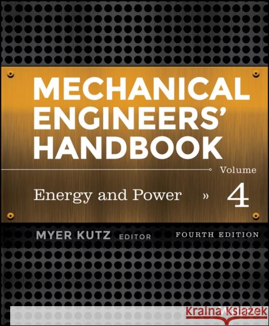 Mechanical Engineers' Handbook, Volume 4: Energy and Power Kutz, Myer 9781118112854 John Wiley & Sons