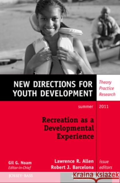 Recreation as a Developmental Experience: Theory Practice Research: New Directions for Youth Development, Number 130 Lawrence R. Allen, Robert J. Barcelona 9781118115275