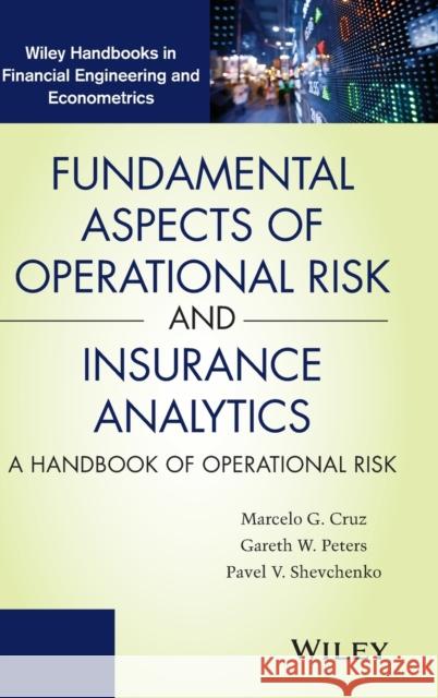 Fundamental Aspects of Operational Risk and Insurance Analytics: A Handbook of Operational Risk Cruz, Marcelo G. 9781118118399 John Wiley & Sons