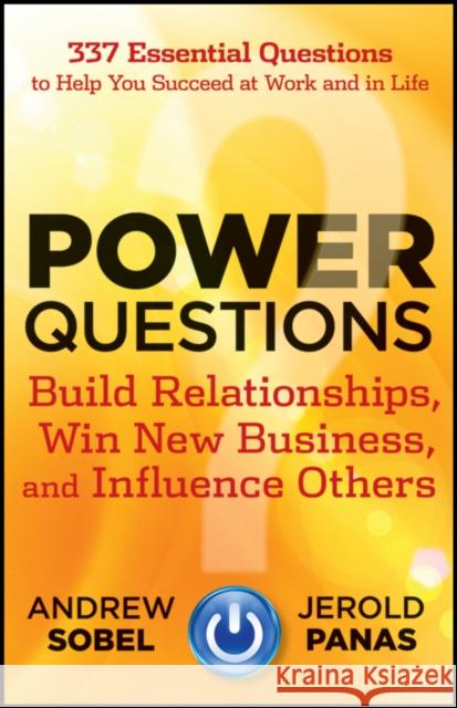 Power Questions: Build Relationships, Win New Business, and Influence Others Sobel, Andrew 9781118119631