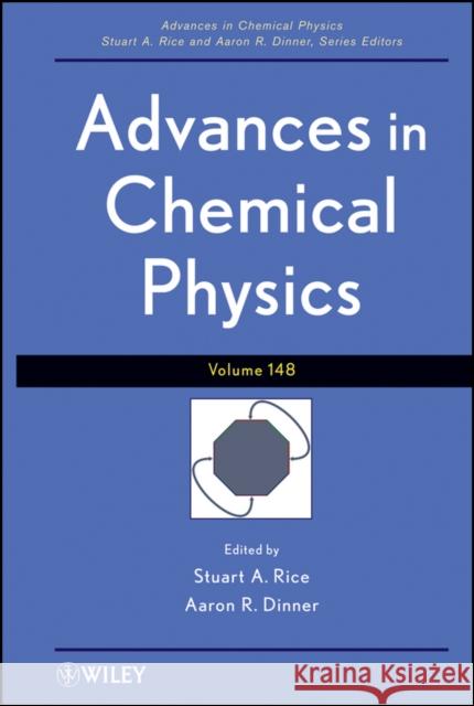 Advances in Chemical Physics, Volume 148 Rice, Stuart A. 9781118122358 John Wiley & Sons