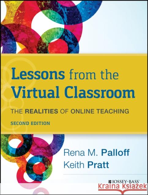 Lessons from the Virtual Classroom: The Realities of Online Teaching, 2nd Edition Palloff, Rena M. 9781118123737