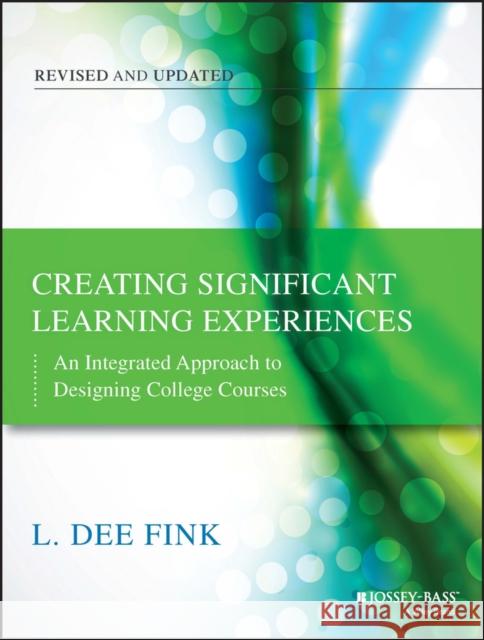 Creating Significant Learning Experiences: An Integrated Approach to Designing College Courses Fink, L. Dee 9781118124253 John Wiley & Sons Inc