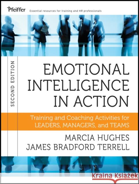 Emotional Intelligence in Action: Training and Coaching Activities for Leaders, Managers, and Teams Hughes, Marcia 9781118128046 Wiley