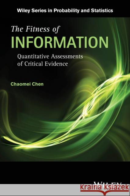 The Fitness of Information: Quantitative Assessments of Critical Evidence Chen, Chaomei 9781118128336