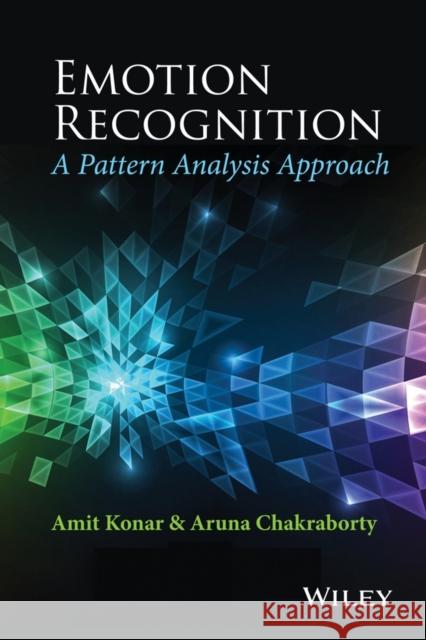 Emotion Recognition: A Pattern Analysis Approach Konar, Amit 9781118130667 John Wiley & Sons