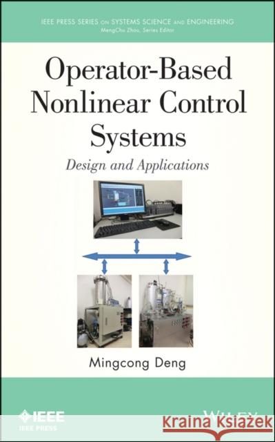 Operator-Based Nonlinear Control Systems: Design and Applications Deng, Mingcong 9781118131220