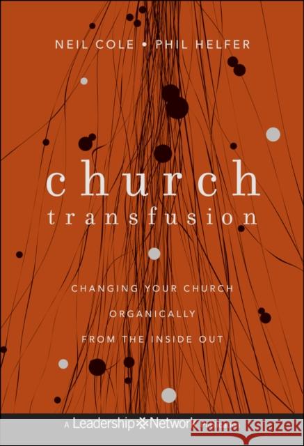 Church Transfusion: Changing Your Church Organically - From the Inside Out Cole, Neil 9781118131282 Jossey-Bass