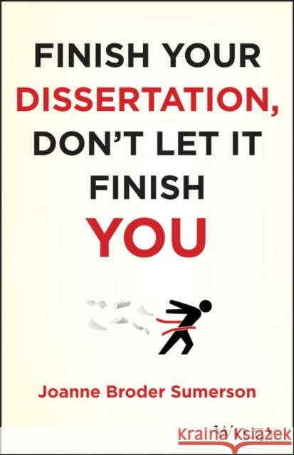 Finish Your Dissertation, Don't Let It Finish You! Joanne Broder Sumerson 9781118133033 0