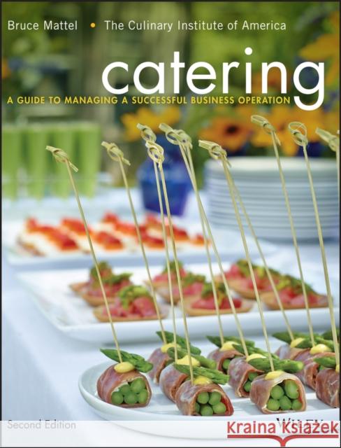 Catering: A Guide to Managing a Successful Business Operation The Culinary Institute of America (Cia) 9781118137970