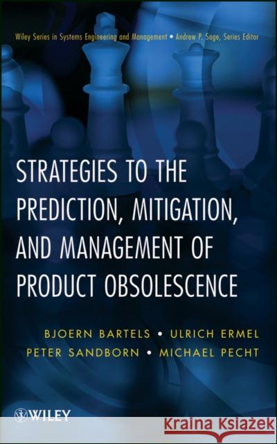 Strategies to the Prediction, Mitigation and Management of Product Obsolescence Bjoern Bartels Ulrich Ermel Peter Sandborn 9781118140642