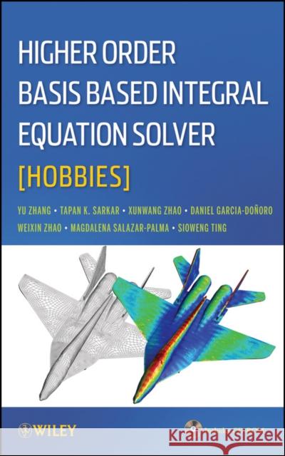 Higher Order Basis Based Integral Equation Solver (Hobbies) [With CDROM] Sarkar, Tapan K. 9781118140659