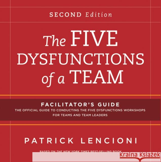 The Five Dysfunctions of a Team: Facilitator's Guide Set Patrick M Lencioni 9781118140864