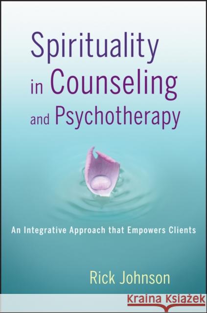 Spirituality in Counseling and Psychotherapy Johnson, Rick 9781118145210