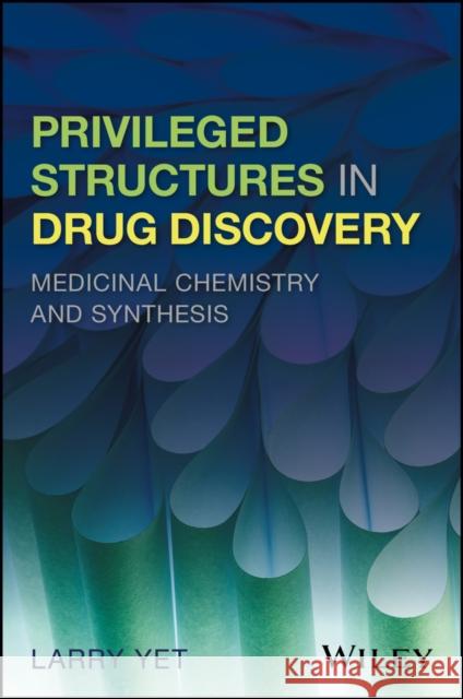Privileged Structures in Drug Discovery: Medicinal Chemistry and Synthesis Yet, Larry 9781118145661