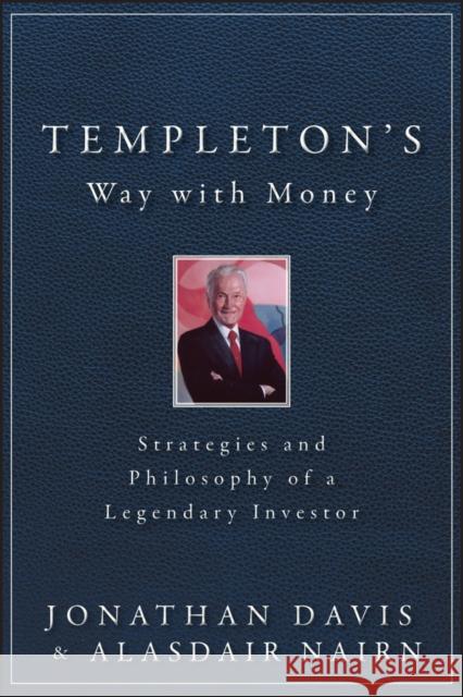 Templeton's Way with Money: Strategies and Philosophy of a Legendary Investor Jonathan Davis 9781118149614