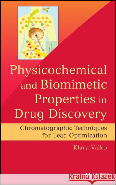 Physicochemical and Biomimetic Properties in Drug Discovery: Chromatographic Techniques for Lead Optimization Valko, Klara 9781118152126