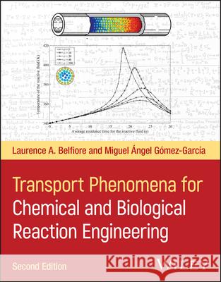 Transport Phenomena for Chemical and Biological Reaction Engineering Miguel Angel Gomez-Garcia 9781118152171