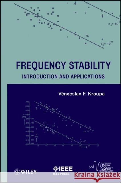 Frequency Stability: Introduction and Applications Kroupa, Venceslav F. 9781118159125 IEEE Computer Society Press