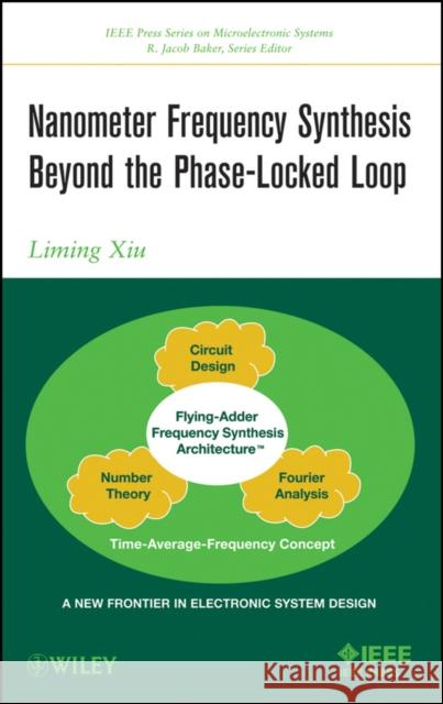 Nanometer Frequency Synthesis Beyond the Phase-Locked Loop Liming Xiu 9781118162637 IEEE Computer Society Press