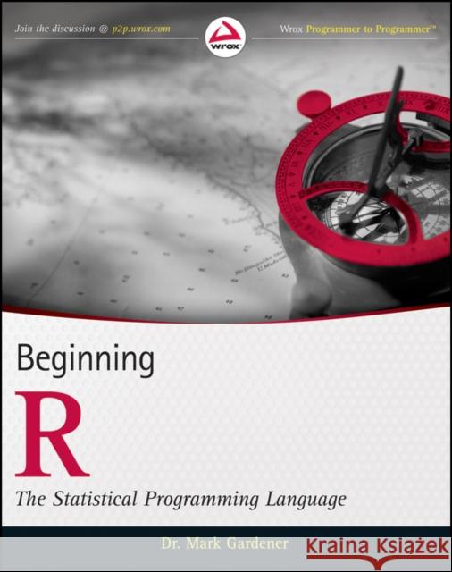 Beginning R: The Statistical Programming Language Gardener, Mark 9781118164303 0